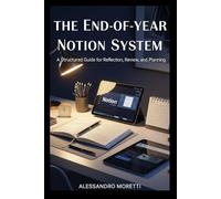 The End-of-Year Notion System: A Structured Guide for Reflection, Review, and Planning