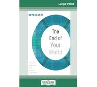 The End of Your World : Uncensored Straight Talk on The Nature of Enlightenment (16pt Large Print Edition)
