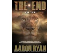 THE END: Omega (THE END: A Christian End Times Fiction Book Series)