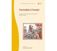 The End(s) of Time(s): Apocalypticism, Messianism, and Utopianism through the Ages: 6 (Prognostication in History, 6)