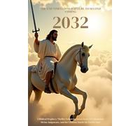 The End Times 2032 From Rapture to Second Coming: A Biblical Prophecy Thriller Following Seven Years of Tribulation, Divine Judgments, and the ... for Earth’s Soul: 1 (The End Times Series:)