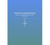 The End Times Preparation Planner: Bible Study, Life Organization & Spiritual Readiness for the Last Days