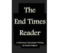 The End Times Reader: A Gathering of Apocalyptic Writing: Volume 1
