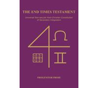 The End Times Testament: Universal Non-secular Post-Christian Constitution of Secondary Integration