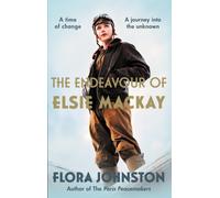 The Endeavour of Elsie Mackay : The compelling historical novel inspired by the pioneering Scottish aviator