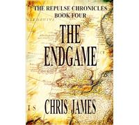 The Endgame: The Repulse Chronicles, Book Four