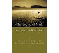 The Ending of Mark and the Ends of God: Essays in Memory of Donald Harrisville Juel