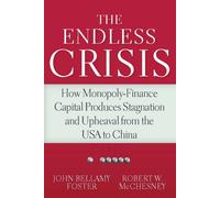 The Endless Crisis: How Monopoly-finance Capital Produces Stagnation and Upheaval from the USA to China