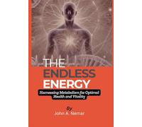 THE ENDLESS ENERGY: Harnessing Metabolism For Optimal Health And Vitality