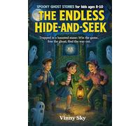 The Endless Hide-and-Seek: Spooky Ghost Stories for Kids Ages 8-10
