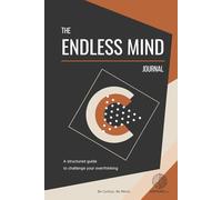 The Endless Mind Journal: A structured guide to challenge your overthinking