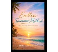 The Endless Summer Method: True Manifestation Simplified