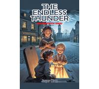 The Endless Thunder: A fully illustrated chapter book mystery for readers aged 6 to 10 - with underground secrets, unexpected allies, and thunder that will not stop. (The Whistwick Series)