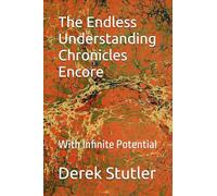 The Endless Understanding Chronicles Encore: With Infinite Potential