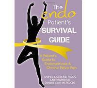 The Endo Patient S Survival Guide: A Patient S Guide to Endometriosis & Chronic Pelvic Pain by Cook MD Facog, Andrew S., Hopton MS, Libby, Cook MS Rd Cde, Danielle (July 14, 2015) Paperback