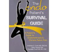 The Endo Patient's Survival Guide: A Patient's Guide to Endometriosis & Chronic Pelvic Pain