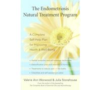 The Endometriosis Natural Treatment Program: A Complete Self-Help Plan for Improving Health and Well-Being: A Complete Self-help Plan for Inproving Your Health and Well-being