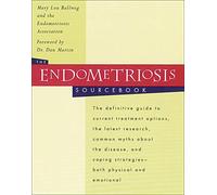 The Endometriosis Sourcebook: The Definitive Guide to Current Treatment Options, the Latest Research, Common Myths About the Disease and Coping Strategies (Sourcebooks)