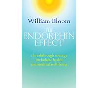 The Endorphin Effect: A breakthrough strategy for holistic health and spiritual wellbeing (Tom Thorne Novels)