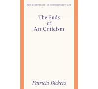 The Ends of Art Criticism (New Directions in Contemporary Art)