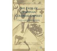The Ends of European Colonial Empires: Cases and Comparisons (Cambridge Imperial and Post-Colonial Studies)