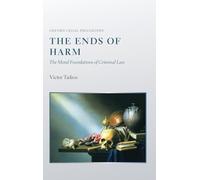 The Ends of Harm: The Moral Foundations of Criminal Law (Oxford Legal Philosophy)