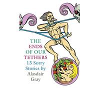 The Ends Of Our Tethers: Thirteen Sorry Stories: (Main)