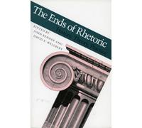 The Ends of Rhetoric: History, Theory, Practice