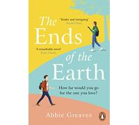 The Ends of the Earth: The unforgettable love story from the author of The Silent Treatment