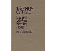 The Ends of Time: Life and Work in a Nursing Home
