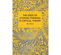 The Ends of Utopian Thinking in Critical Theory