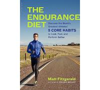 The Endurance Diet: Discover the 5 Core Habits of the World's Greatest Athletes to Look, Feel, and Perform Better