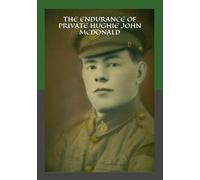 THE ENDURANCE OF PRIVATE HUGHIE JOHN MCDONALD: A RUNNER’S BRAVERY IN THE GREAT WAR (The Great War Series)