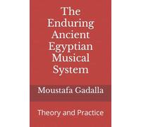 The Enduring Ancient Egyptian Musical System: Theory and Practice