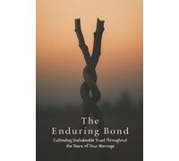 The Enduring Bond: Cultivating Unshakeable Trust Throughout the Years of Your Marriage