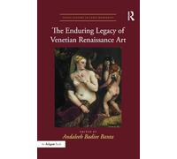 The Enduring Legacy of Venetian Renaissance Art (Visual Culture in Early Modernity)