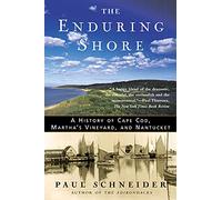 The Enduring Shore: A History of Cape Cod, Martha's Vineyard, and Nantucket