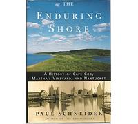 The Enduring Shore: A History of Cape Cod, Martha's Vineyard, and Nantucket
