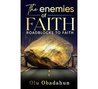 The Enemies Of Faith: - Roadblocks to Faith -