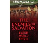 The Enemies of Salvation: The Flesh, the World, and the Devil