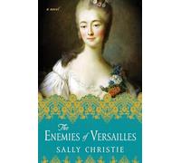 The Enemies of Versailles: A Novel (The Mistresses of Versailles Trilogy)