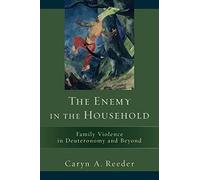 The Enemy in the Household: Family Violence in Deuteronomy and Beyond