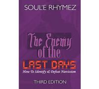 THE ENEMY OF THE LAST DAYS: How To Identify & Defeat Narcissism