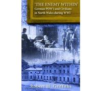 'The Enemy Within' - German Pow's and Civilians in North Wales During WW1