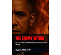 THE ENEMY WITHIN: How Barack Hussein Obama Betrayed America From Within!