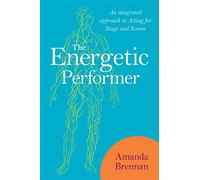 The Energetic Performer: An Integrated Approach to Acting for Stage and Screen