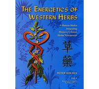 The Energetics of Western Herbs: A Materia MedicaTIntrgrating Western and Chinese Herbal Therapeutics