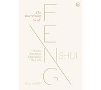 The Energizing Art of Feng Shui: Cleanse, Declutter and Revitalize Your Life
