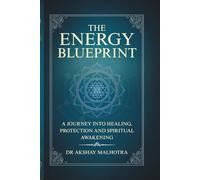 The Energy Blueprint: A journey into Healing, Protection and Spiritual Awakening