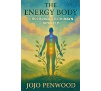 The Energy Body: Exploring the Human Biofield